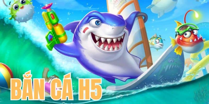 Trang game Bắn Cá H5 đổi thưởng