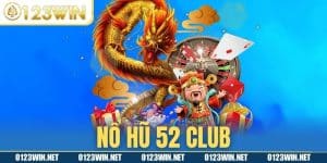 Nổ Hũ 52 Club - Chơi Slot Games Đỉnh Cao Năm 2024