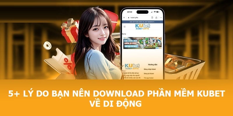 5+ lý do mà bạn nên download phần mềm Kubet về di động