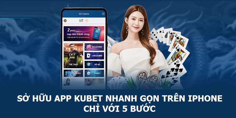 Sở hữu app Kubet nhanh gọn trên Iphone chỉ với 5 bước