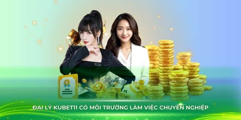 Đại lý Kubet11 có môi trường làm việc chuyên nghiệp